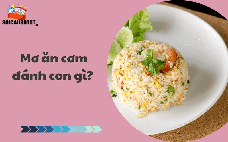 Mơ ăn cơm đánh con gì? 