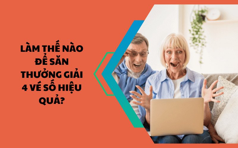 Làm thế nào để săn thưởng giải 4 vé số hiệu quả?