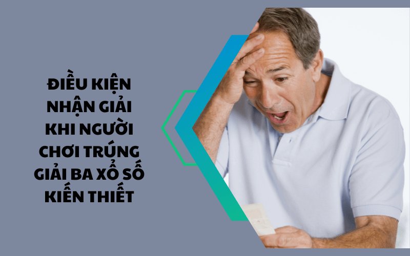 Điều kiện nhận giải khi người chơi trúng giải ba xổ số kiến thiết