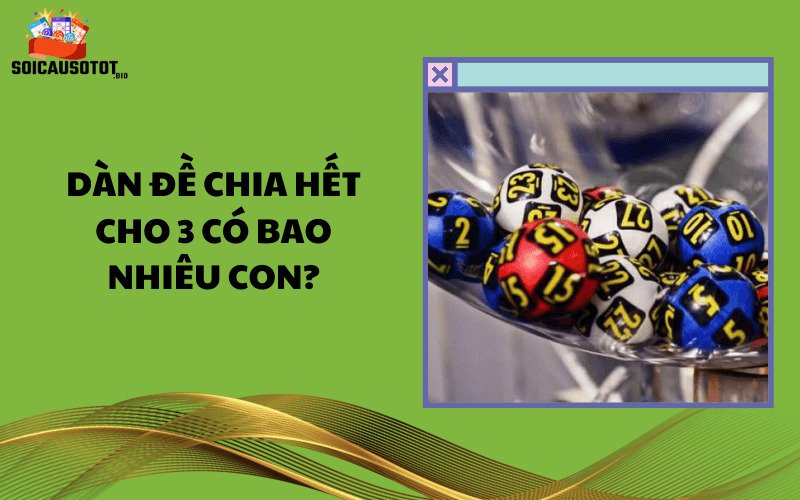 Dàn đề chia hết cho 3 có bao nhiêu con?