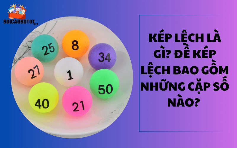 Đề kép lệch bao gồm những cặp số nào? 