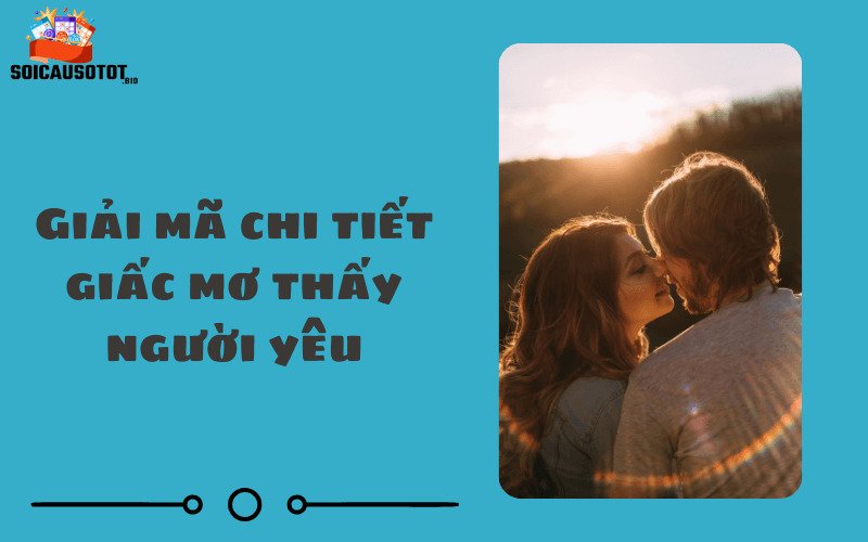 Giải mã chi tiết giấc mơ thấy có người yêu