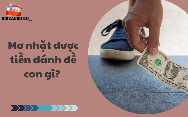 Mơ nhặt được tiền đánh đề con gì? 