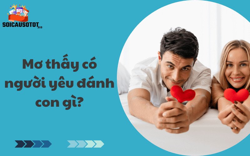 Mơ thấy có người yêu đánh con gì?