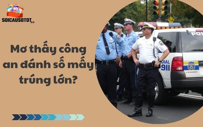 Mơ thấy công an đánh số mấy trúng lớn?