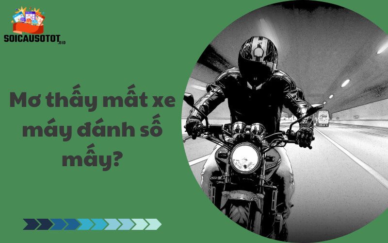 Mơ thấy mất xe máy đánh số mấy?