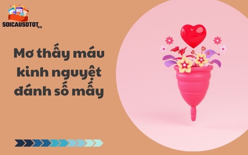 Mơ thấy máu kinh nguyệt và các con số may mắn liên quan