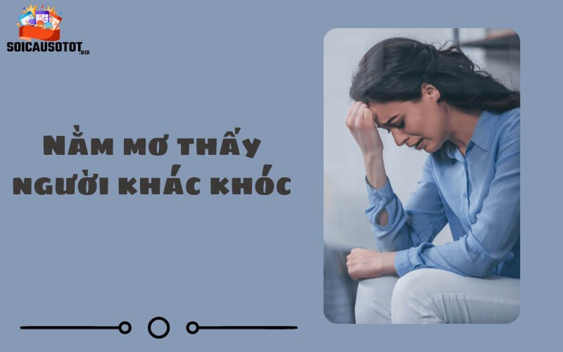 Nằm mơ thấy người khác khóc