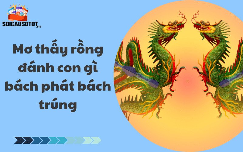 Mơ thấy rồng đánh con gì bách phát bách trúng