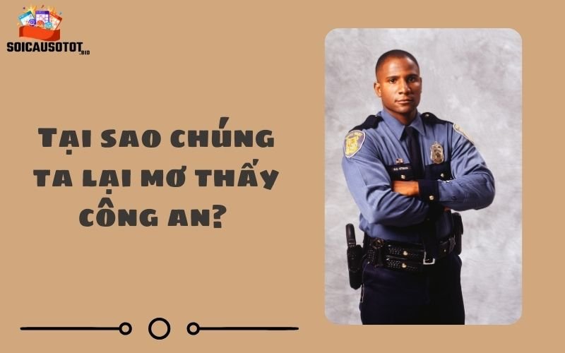 Tại sao chúng ta lại mơ thấy công an? 