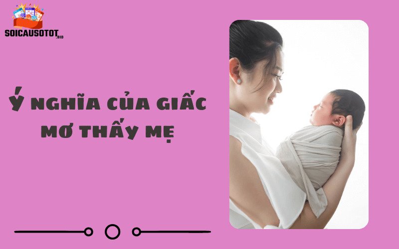 Ý nghĩa của giấc mơ thấy mẹ