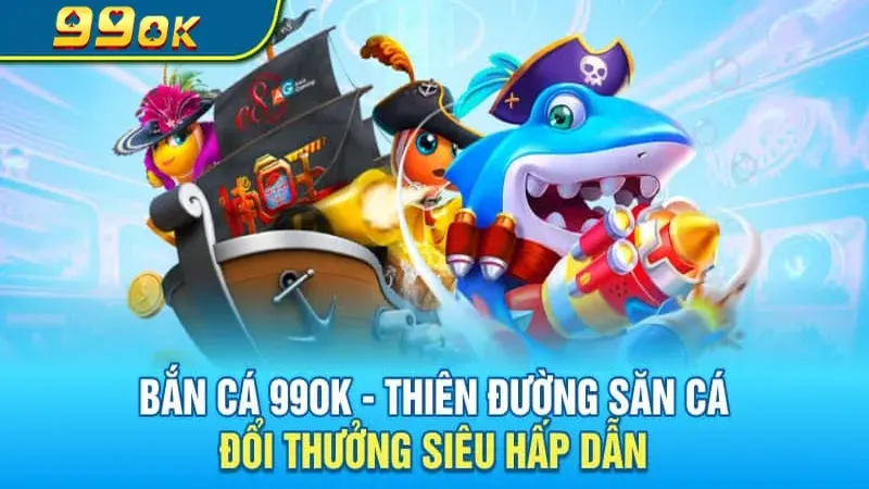 Tính năng nổi bật của bắn cá 99ok