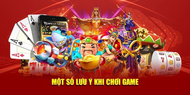 Một số lưu ý khi chơi game